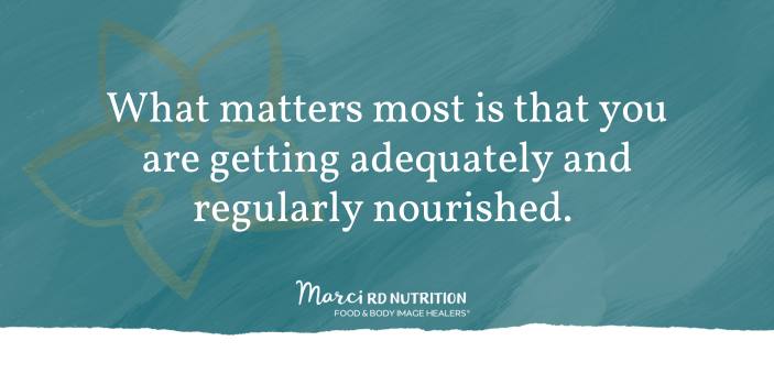 What matters most is that you are getting adequately and regularly nourished